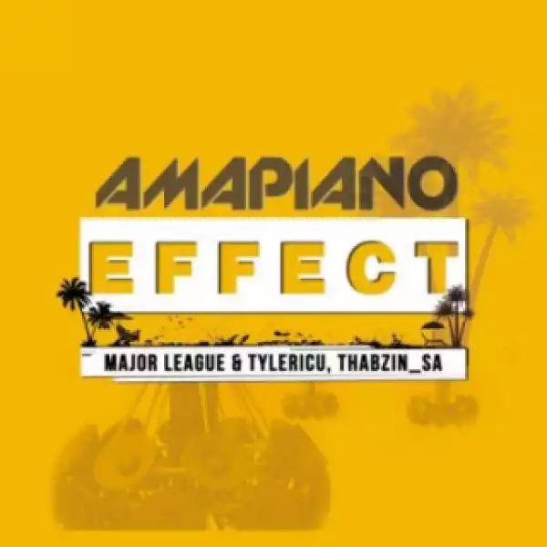 Amapiano Effect BY Major League, TylerICU X DJ Thabzin
